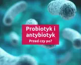 Probiotyk i antybiotyk: kiedy stosować? Grafika przedstawia bakterie w tle, z tekstem pytającym o kolejność przyjmowania probiotyku i antybiotyku.