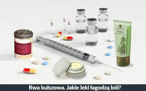 Rwa kulszowa: strzykawka, ampułki, tabletki i maść. Jakie leki pomogą złagodzić ból?