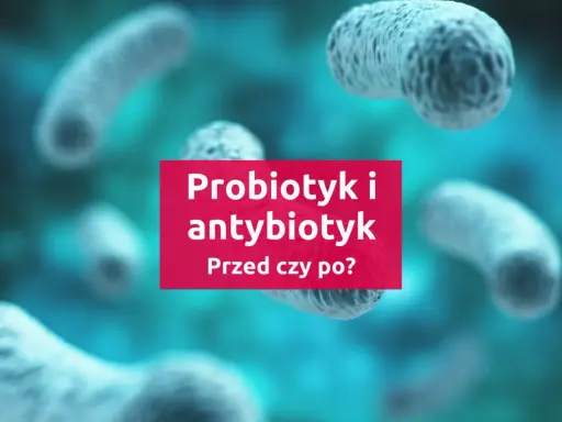 Probiotyk i antybiotyk: kiedy stosować? Grafika przedstawia bakterie w tle, z tekstem pytającym o kolejność przyjmowania probiotyku i antybiotyku.
